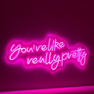 Neon Sign - You’re Like Really Pretty